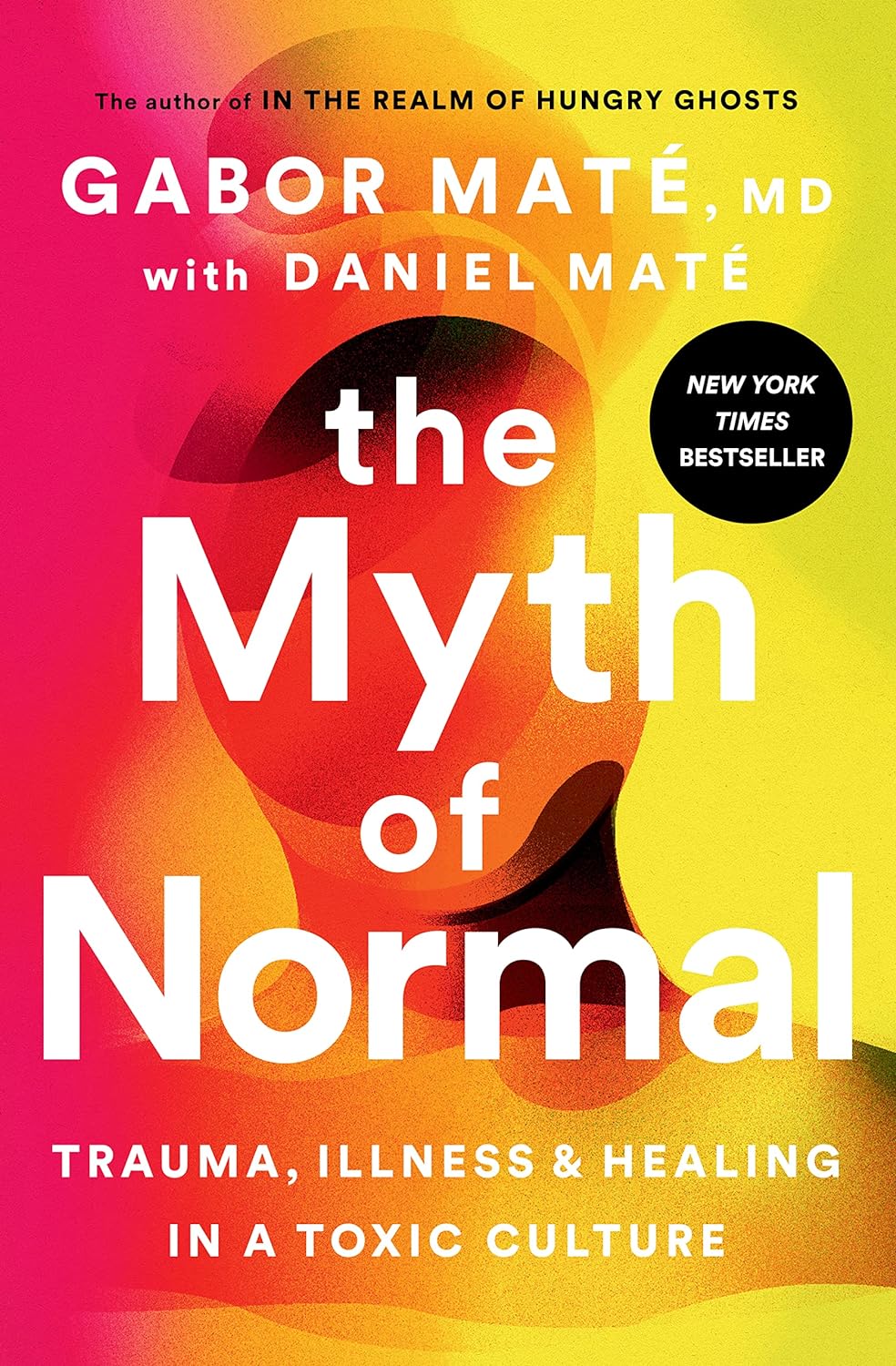 Book cover of "the Myth of Normal" by Gabor Maté, MD, and Daniel Maté, featuring a vibrant gradient background with bold, white text. The subtitle reads "Trauma, Illness & Healing in a Toxic Culture," and a circular badge indicates it as a "New York Times Bestseller."
